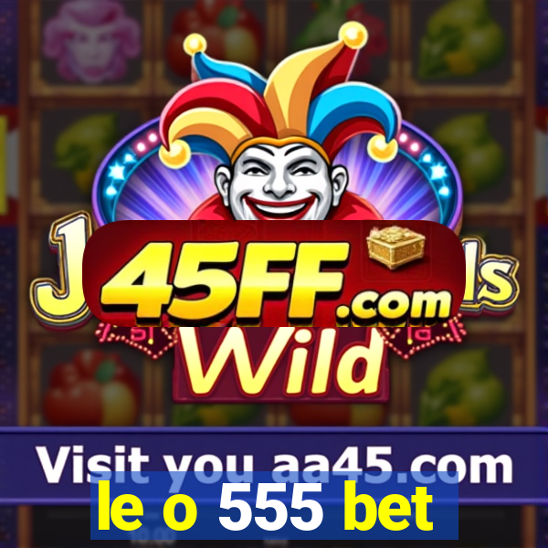 le o 555 bet